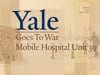 DOCUMENTARY "Yale Goes To War - Mobile Hospital Unit 39"