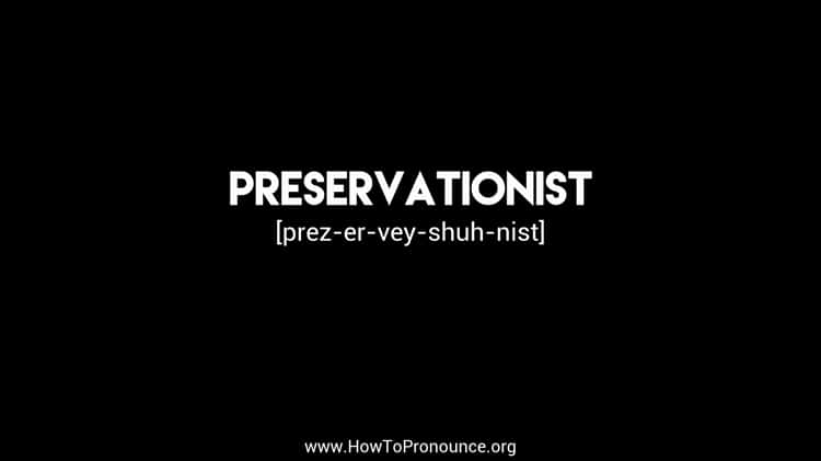 How to Pronounce Preservationist 