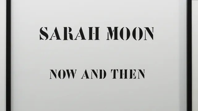 NOW AND THEN Sarah MOON 4/24 - 6/14/2015