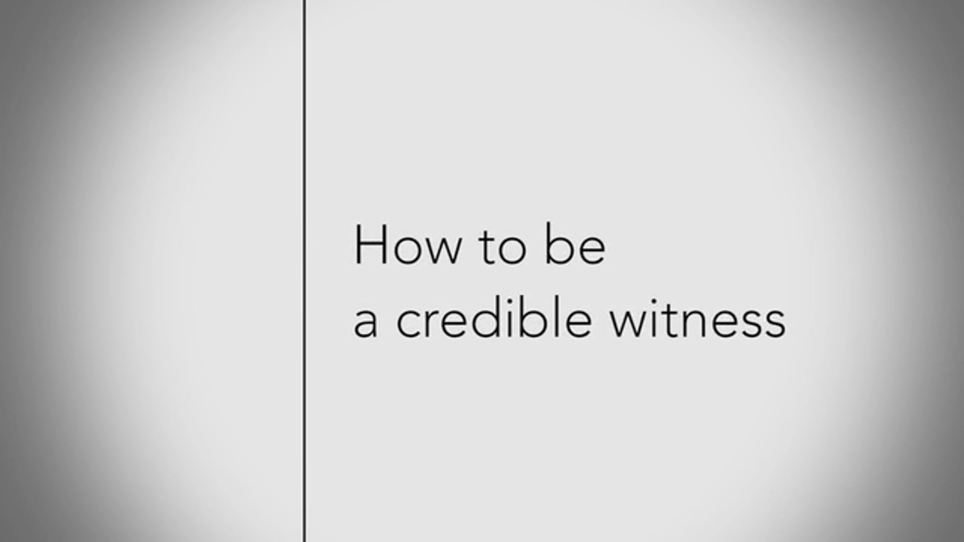 HOW TO BE A CREDIBLE WITNESS