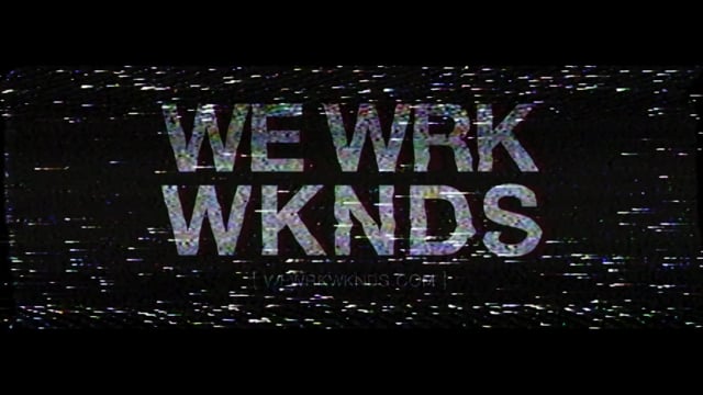 WE WRK WKNDS Reel