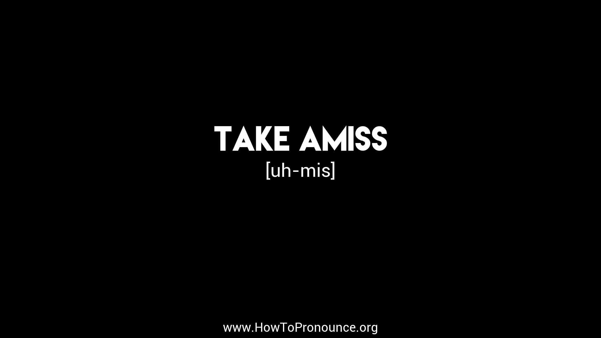 how-to-pronounce-take-amiss-on-vimeo