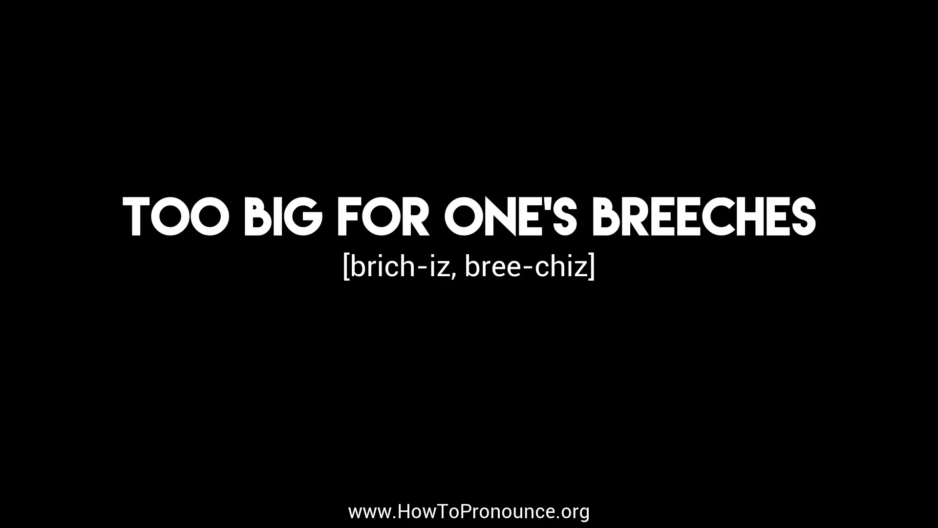 How to Pronounce "too big for one's breeches" on Vimeo