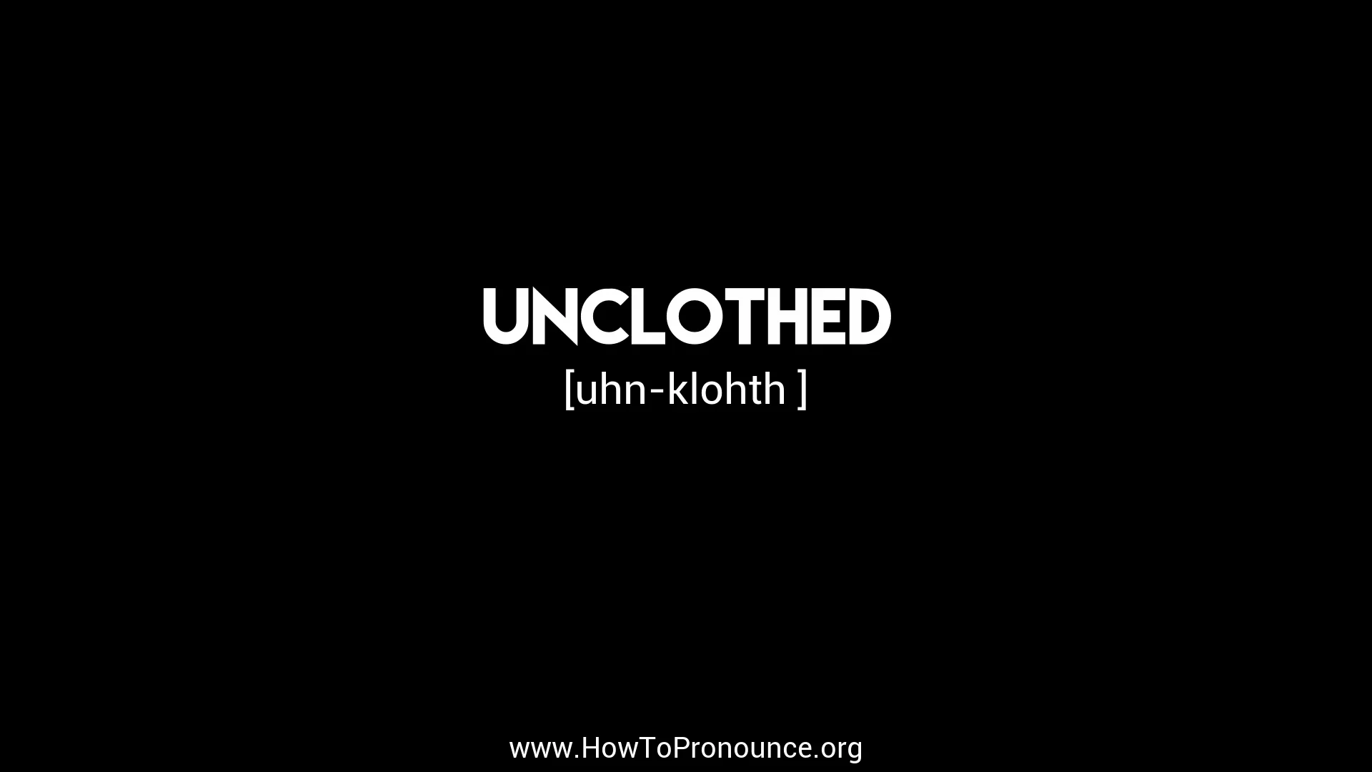 How to Pronounce &quot;unclothed&quot;