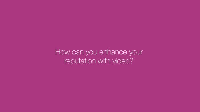 How can you enhance your reputation with video?