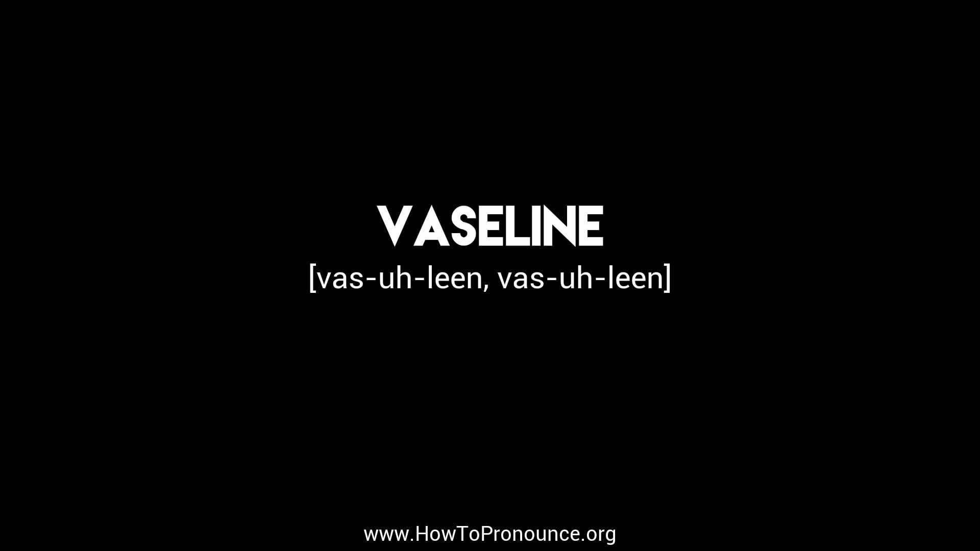 How to Pronounce "vaseline" on Vimeo