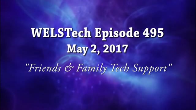 WELSTech Episode 495 - Friends & Family Tech Support