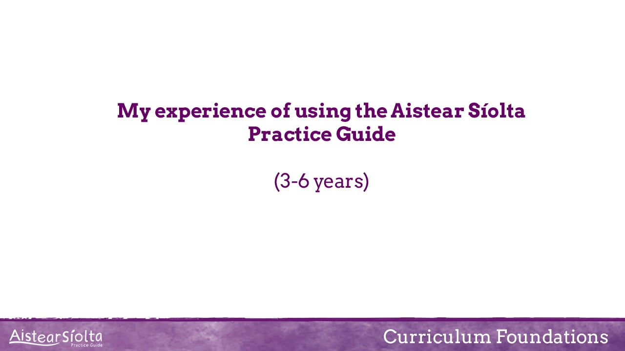 My Experience Of Using The Aistear Síolta Practice Guide (3-6 Years) On ...