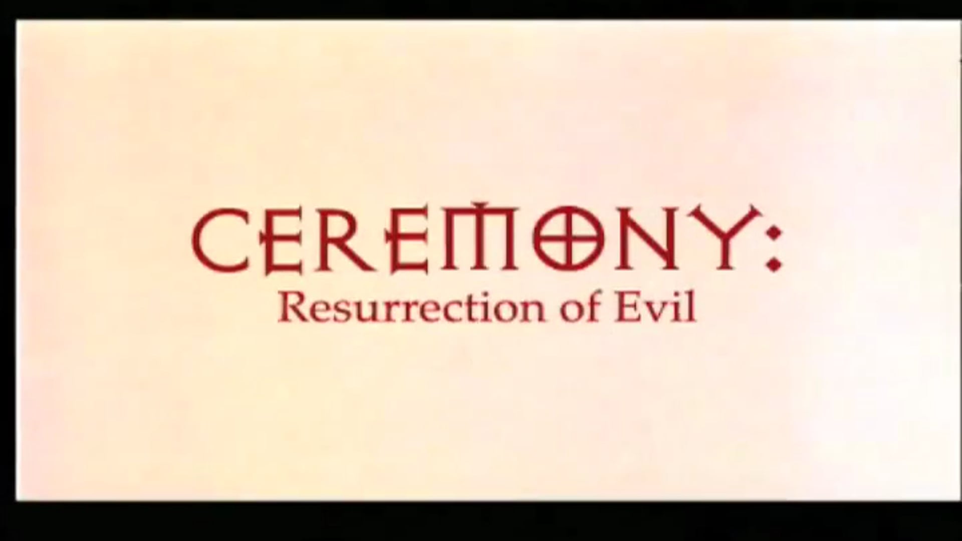 CEREMONY  Resurrection of Evil