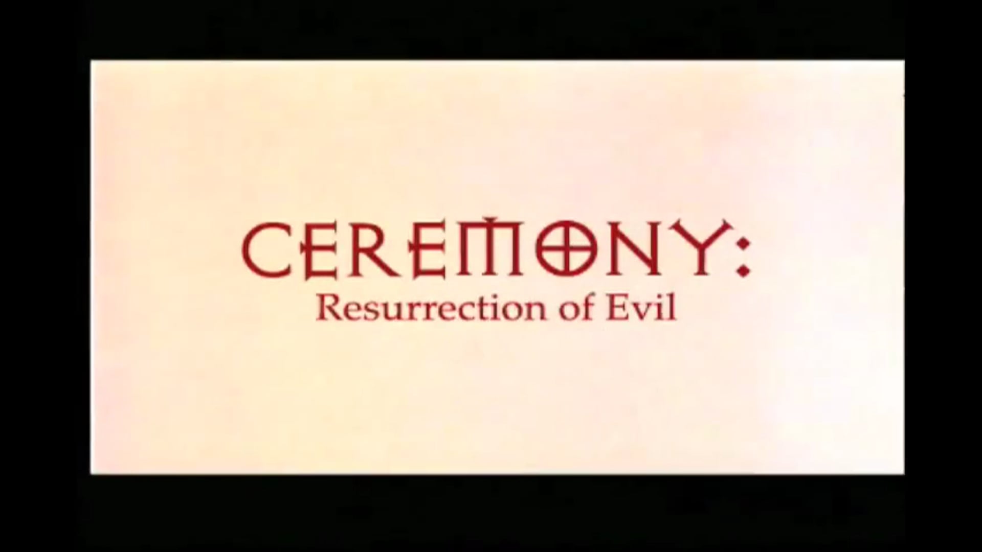CEREMONY  Resurrection of Evil