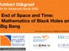 Dr. Robbert Dijkgraaf - The End of Space and Time: The Mathematics of Black Holes and the Big Bang