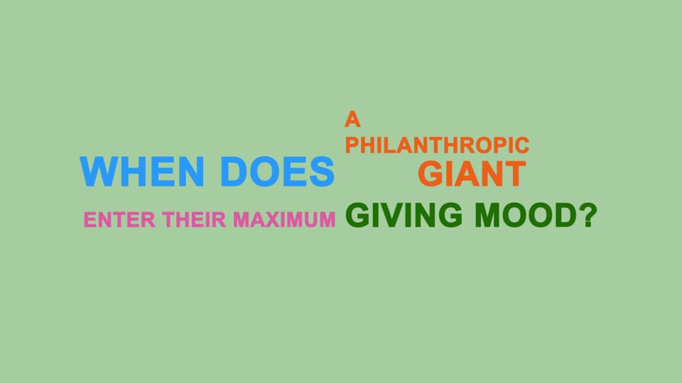 When does a philanthropic giant enter their maximum giving mood?