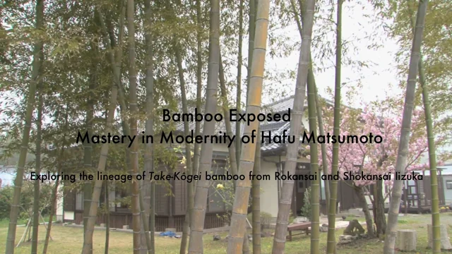 Bamboo Exposed: Mastery in Modernity of Hafu Matsumoto - Exploring the  lineage of Take-Kôgei bamboo from Rokansai and Shokansai