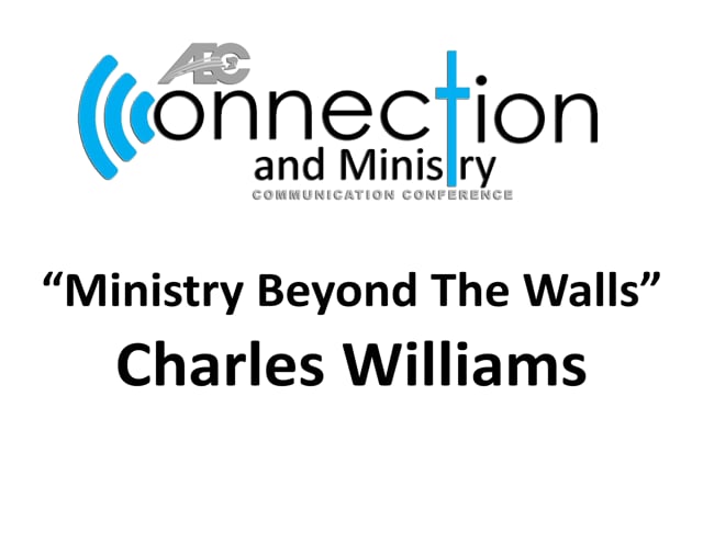 2017 Communication Conference - Charles Williams - Ministry Beyond the walls