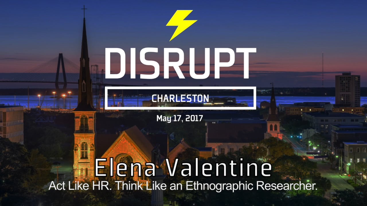Act Like HR. Think Like An Ethnographic Storyteller. | Elena Valentine | DisruptHR Talks
