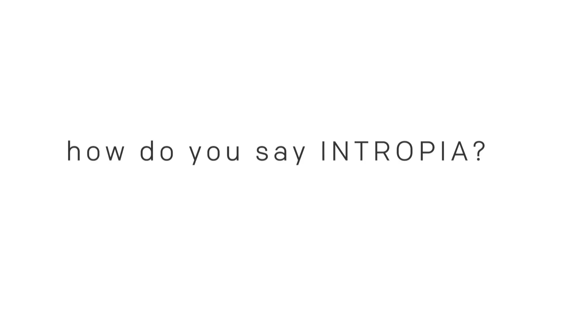 Intropia - y tú.. ¿cómo dices INTROPIA?