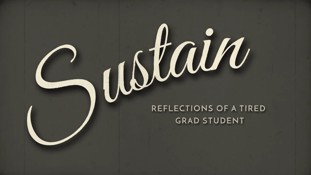 Sustain: Reflections of a Tired Grad Student