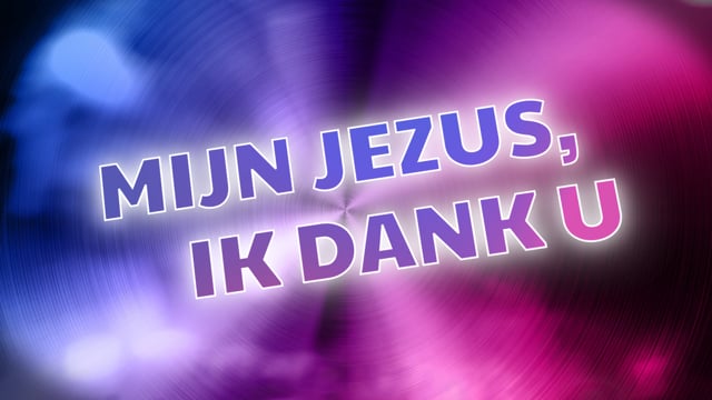 Mijn Jezus, ik dank U