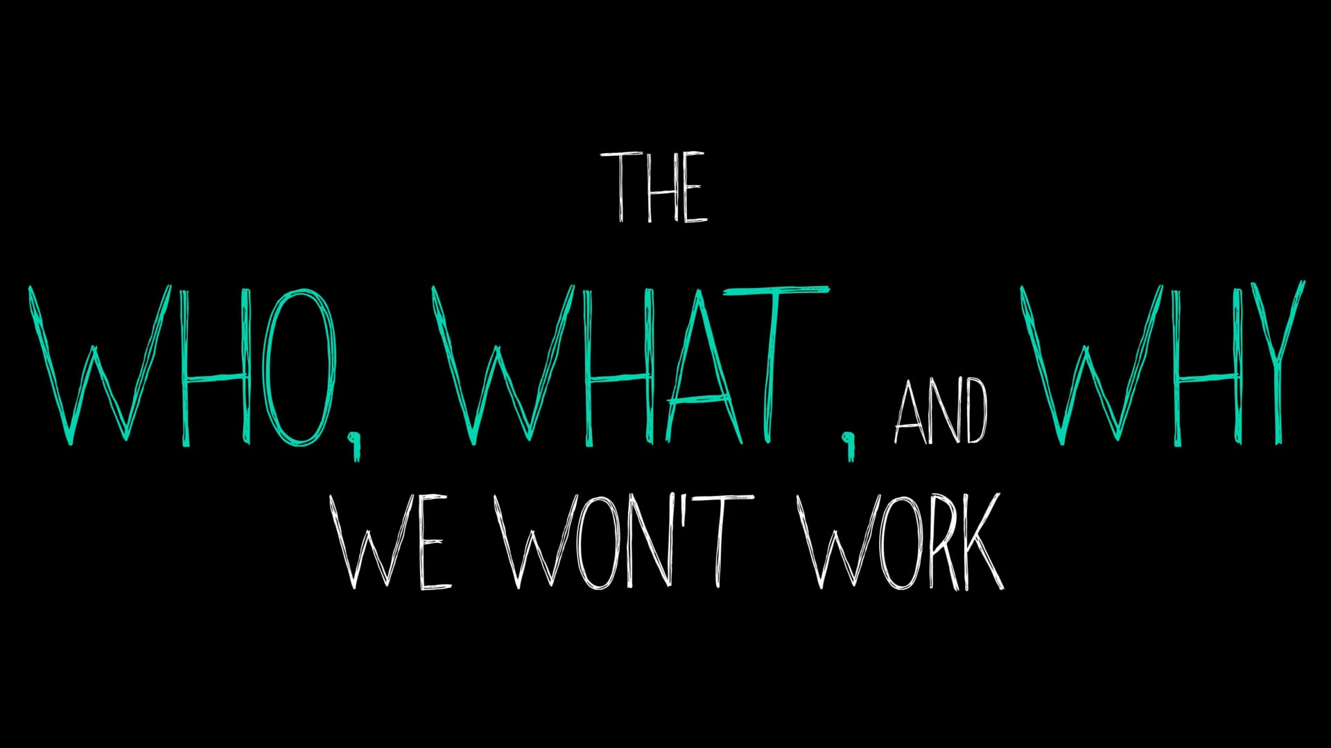 The Who, What, and Why We Won't Work (2015)