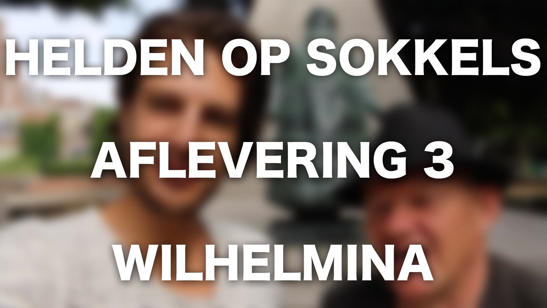 Helden op Sokkels Afl 3: Wilhelmina