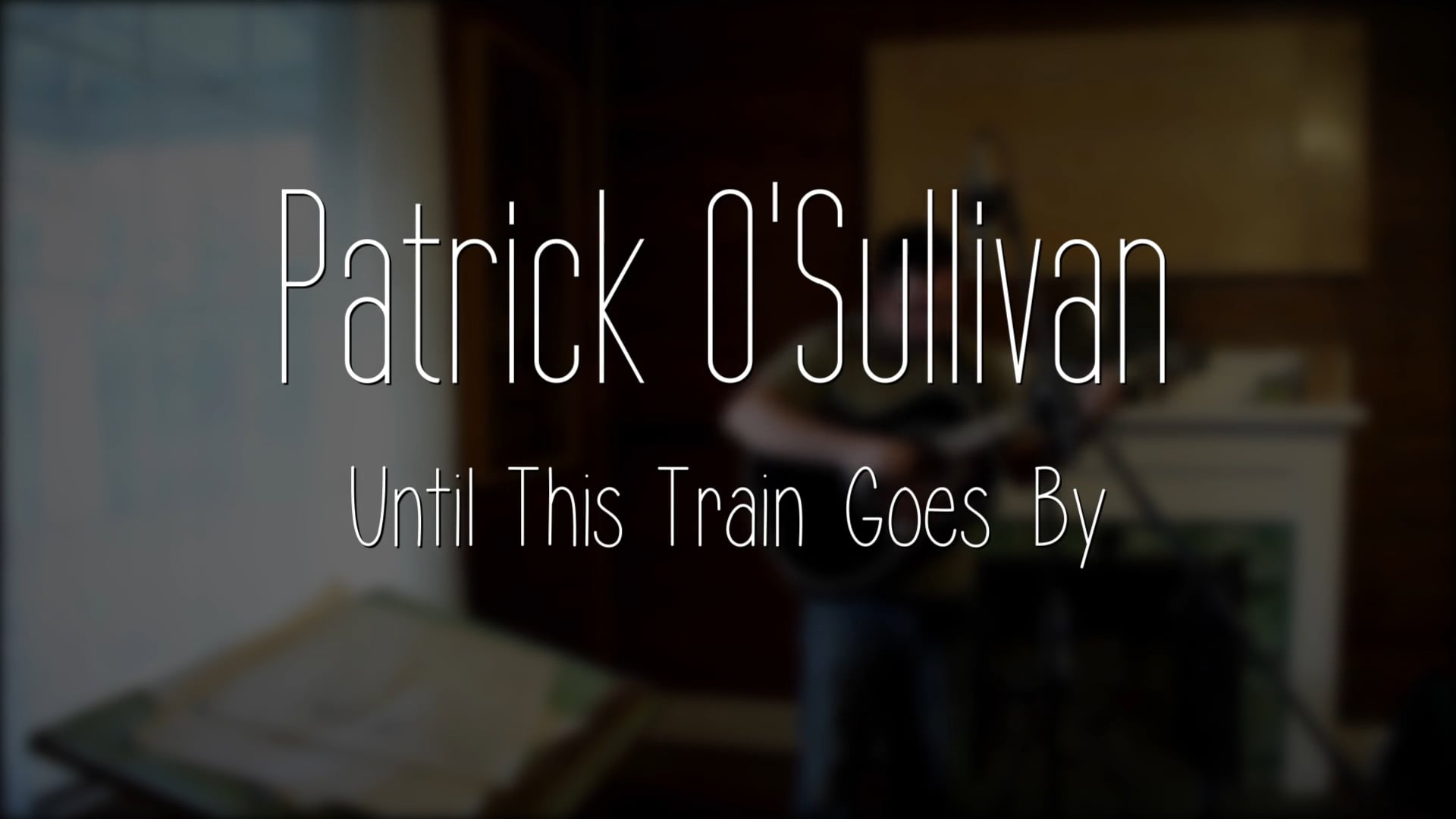 Patrick O'Sullivan - Until This Train Goes By