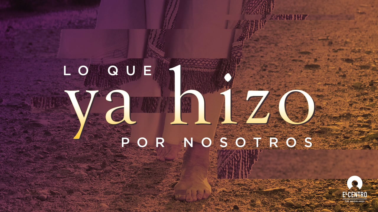 Lo que ya Hizo - Predicas Cristianas