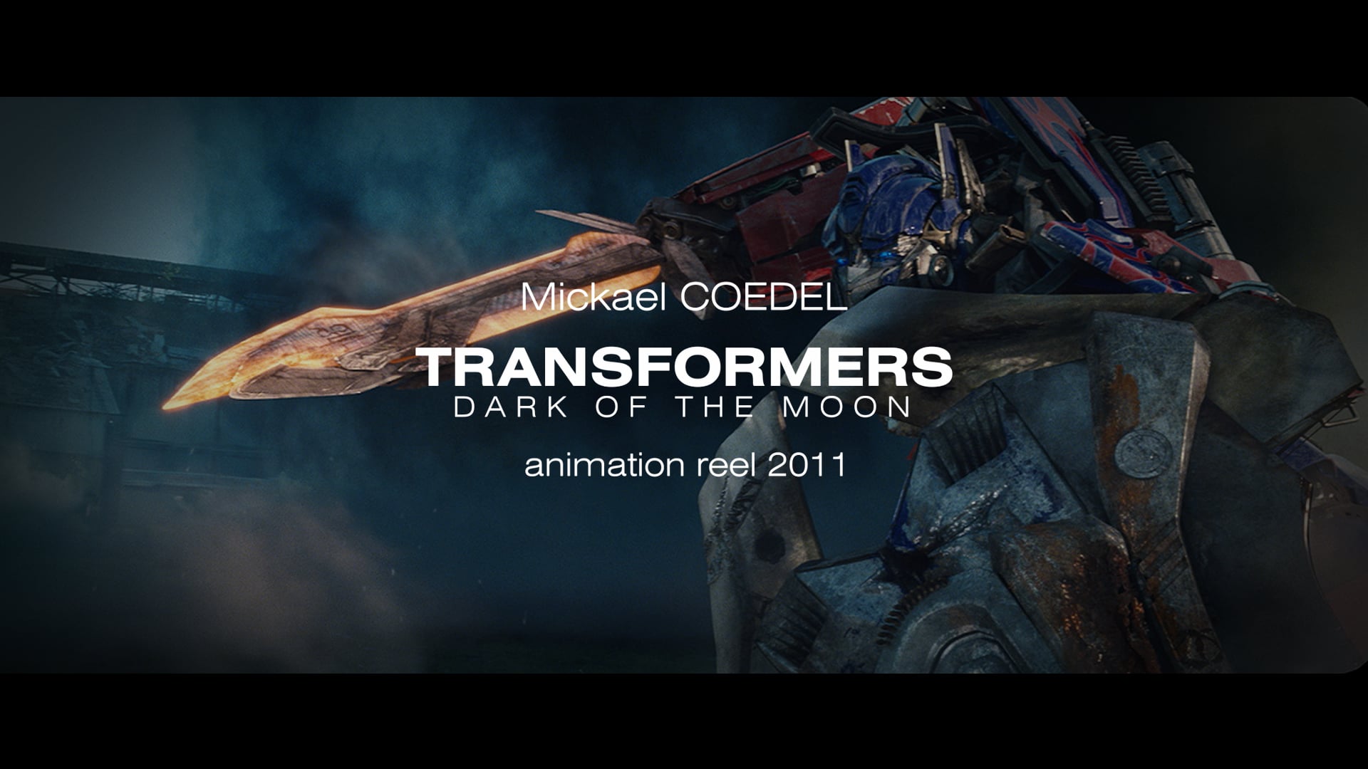 TRANSFORMERS: DARK OF THE MOON - Animation Reel - 2011 - Mickael Coedel