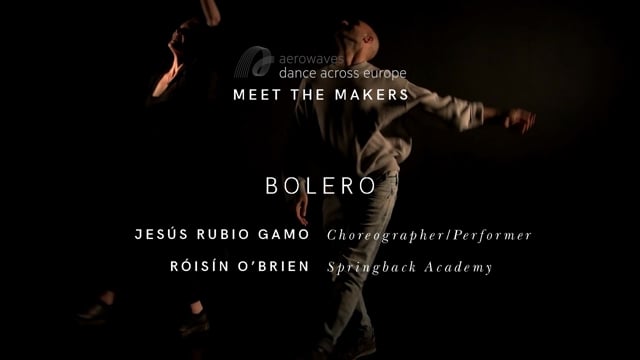 Meet the Makers 2017. Springback Academy Graduate writer Róisín O’Brien met choreographer Jesús Rubio Gamo to talk about his Aerowaves Twenty 17 selected work: Bolero