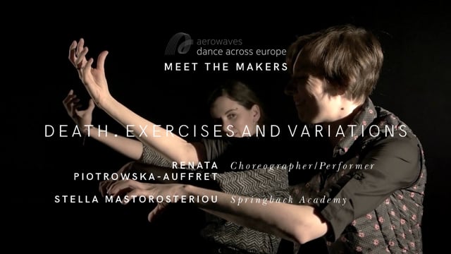 Meet the Makers 2017. Springback Academy Graduate writer Stella Mastorosteriou met Renata Piotrowska-Auffret to talk about her Aerowaves 2017 selected work: Death. Exercises and Variations.