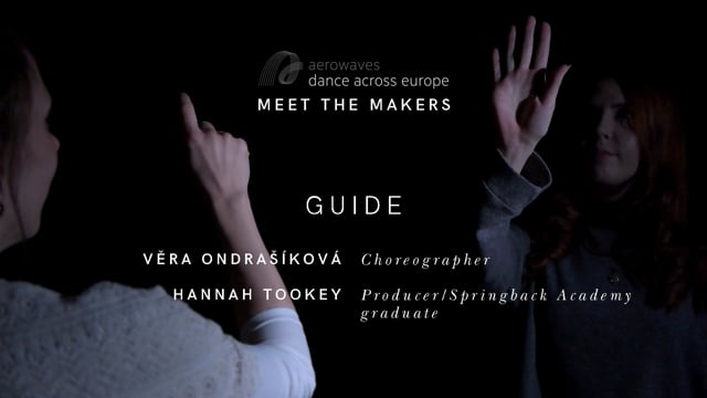 Meet the Makers 2017. Springback Academy Graduate writer Hannah Tookey met choreographer Věra Ondrašíková to talk about her Aerowaves Twenty 17 selected work: Guide.