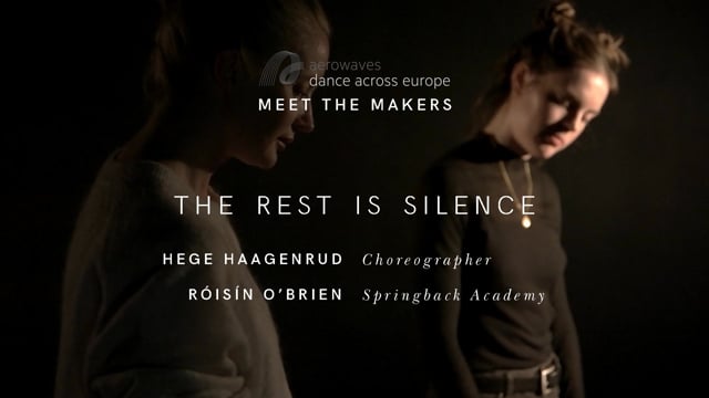 Springback Academy Graduate writer Róisín O’Brien meets choreographer Hege Haagenrud to talk about her Aerowaves 2017 selected work: The Rest is silence