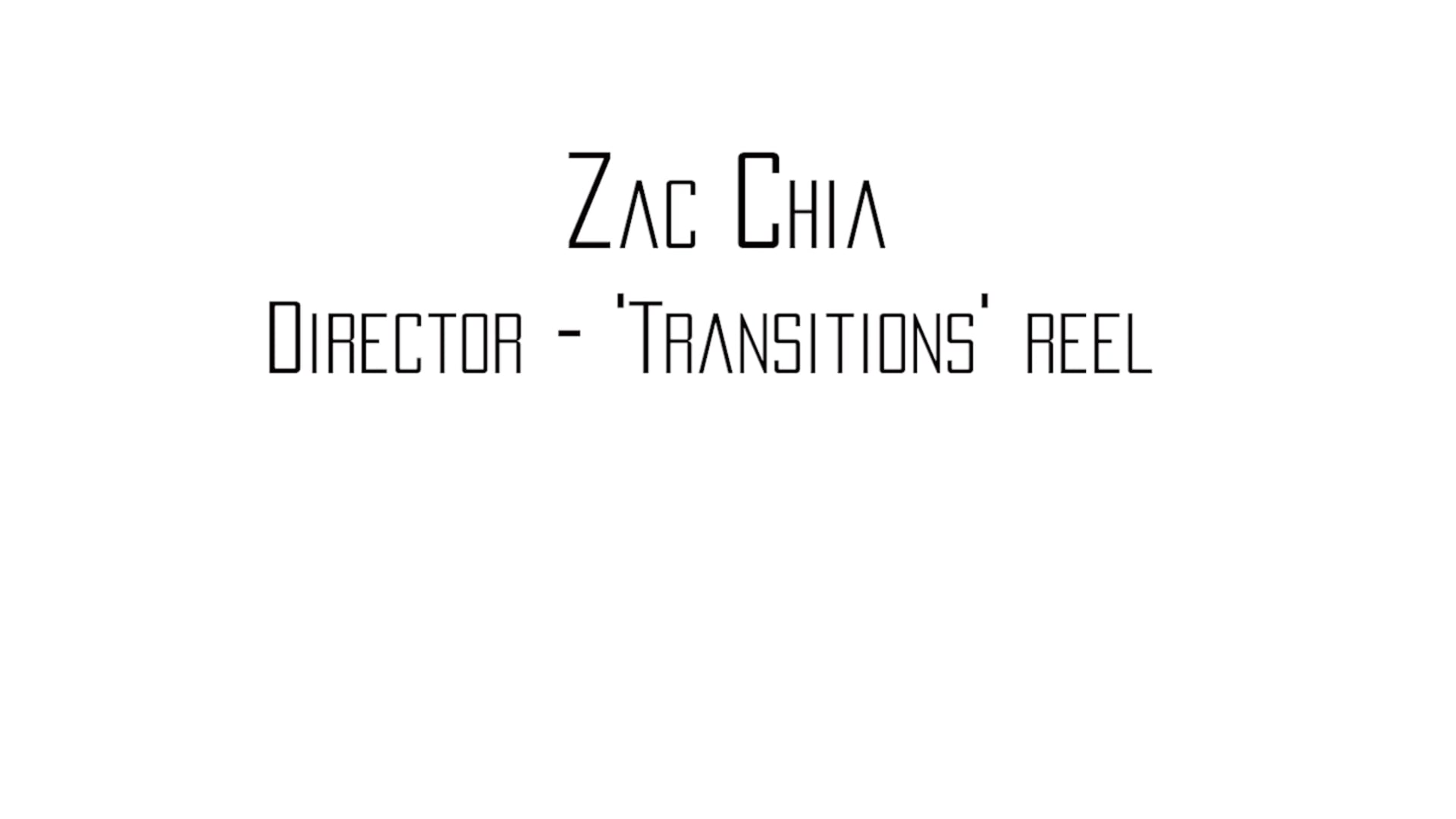 Zac Chia Director: Transitions Reel