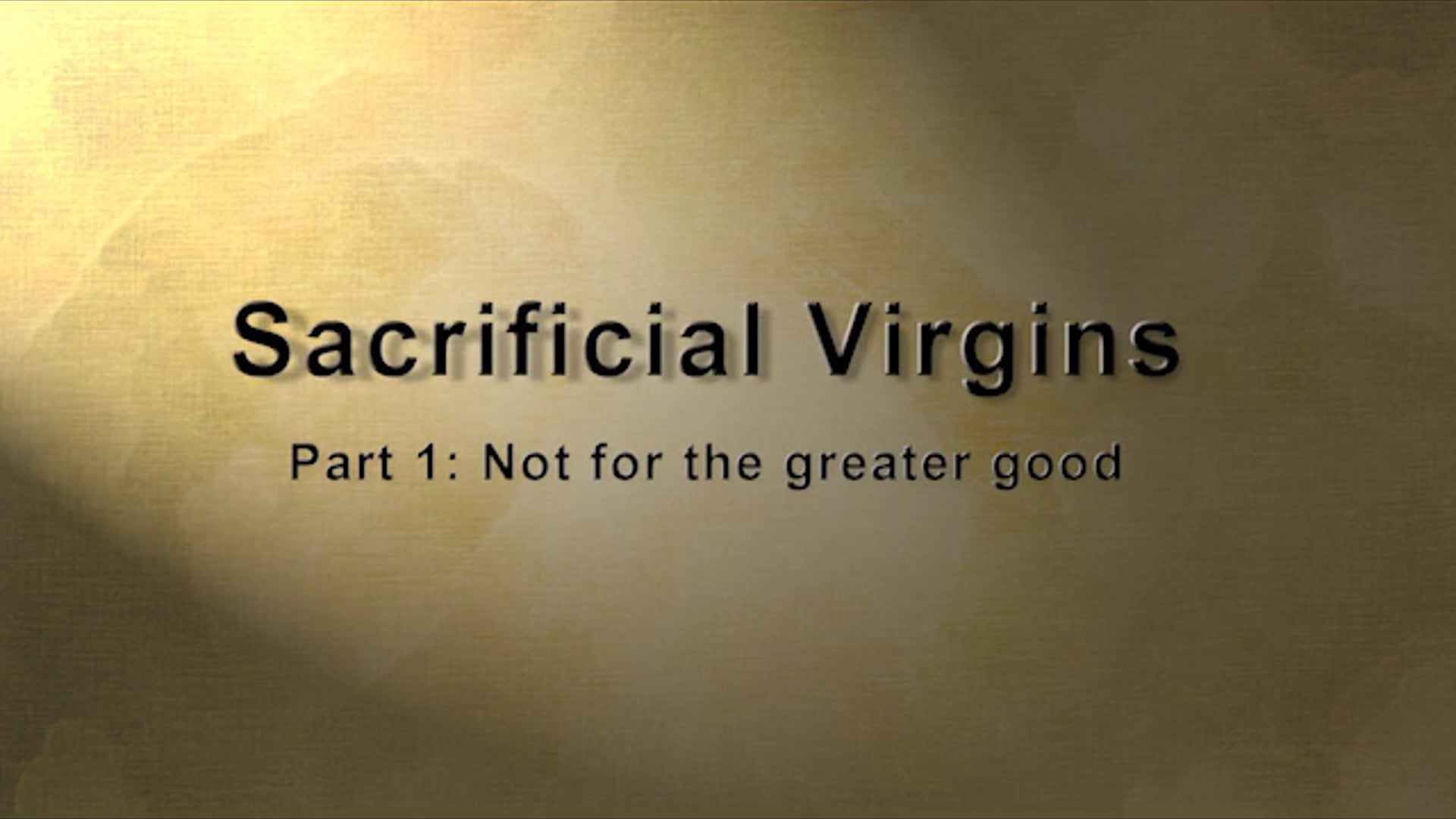 Sacrificial Virgins Part I