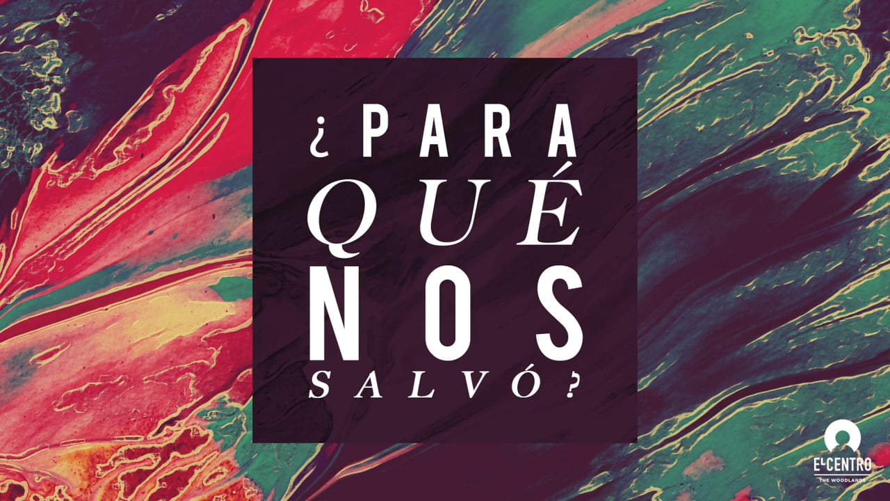 ¿Para qué nos salvó? - Predicas Cristianas