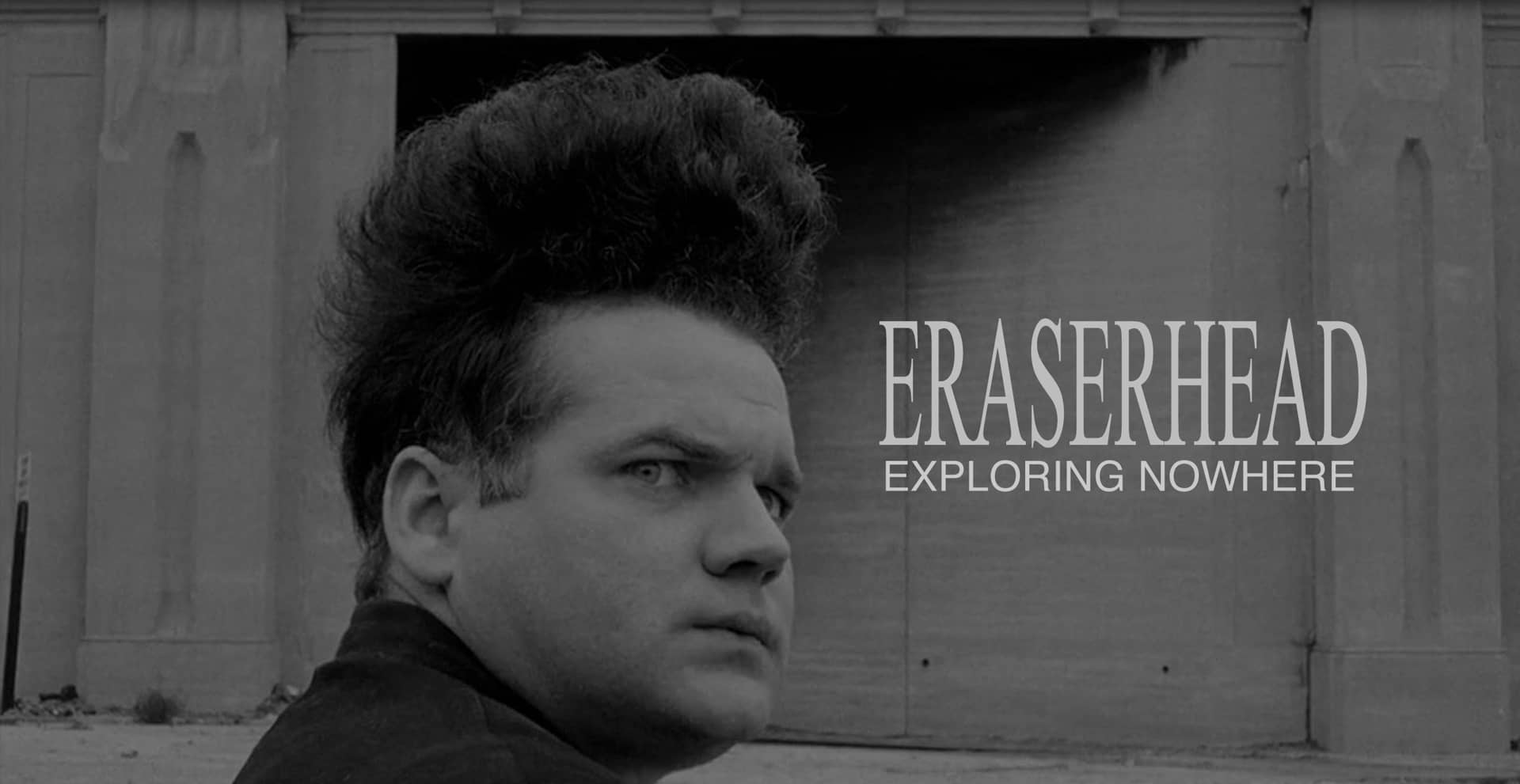 Eraserhead Exploring Nowhere (Video Essay) on Vimeo