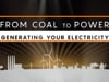 From Coal to Power: Generating Your Electricity