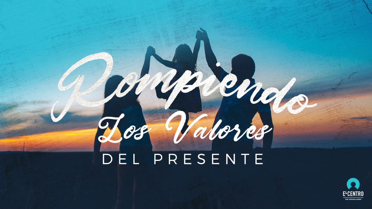 Rompiendo los valores presentes - Predicas Cristianas