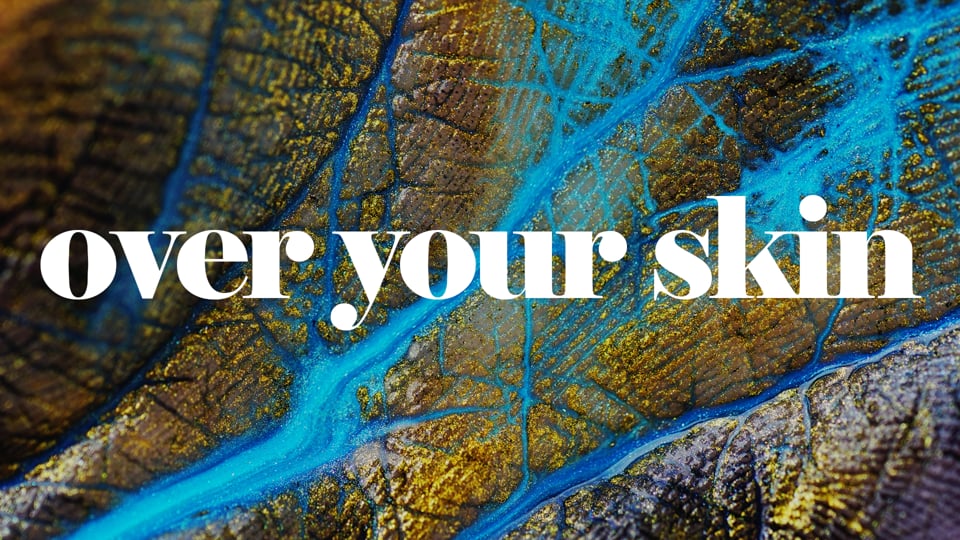 Over Your Skin