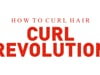 How to Curl Hair - Curl Revolution