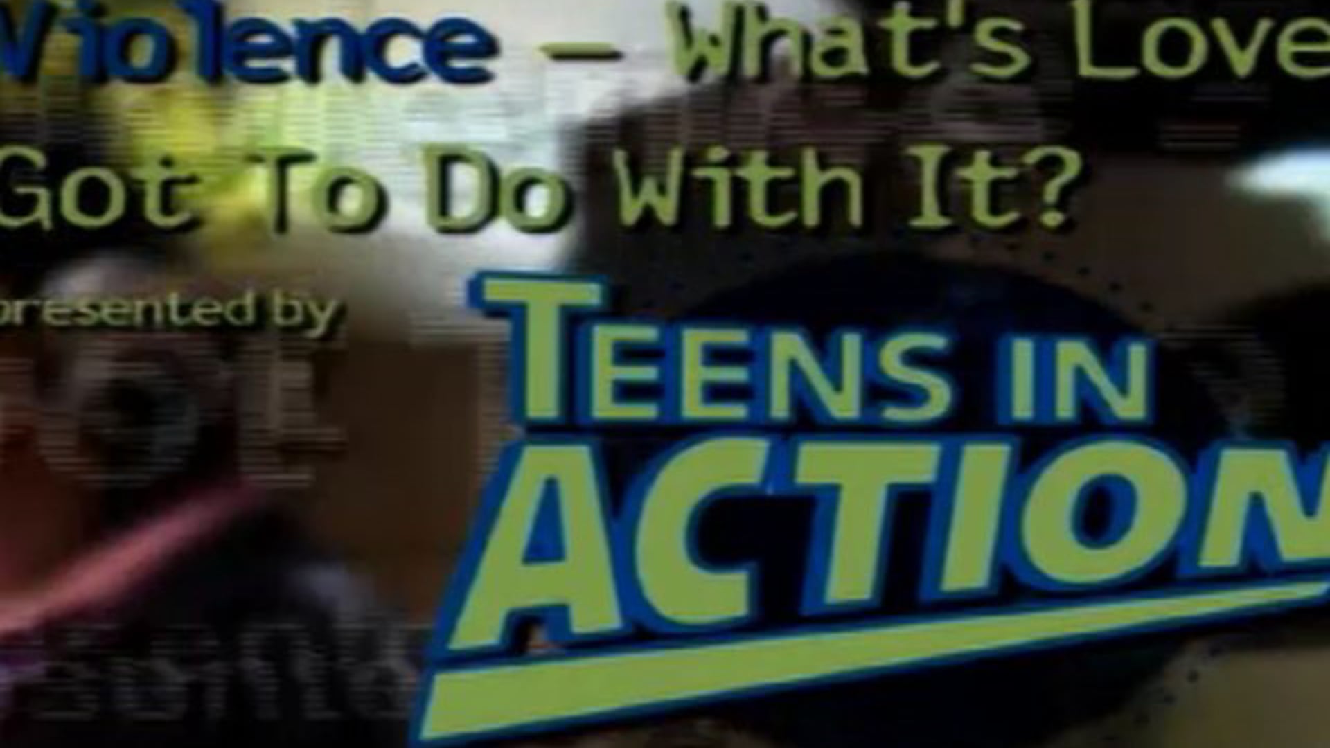 Teens In Action "Teen Violence: What's Love Got Do With It"