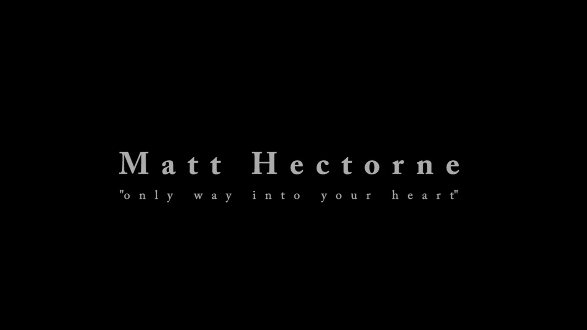 Matt Hectorne - Only Way Into Your Heart