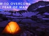 How to Overcome the Fear of Man