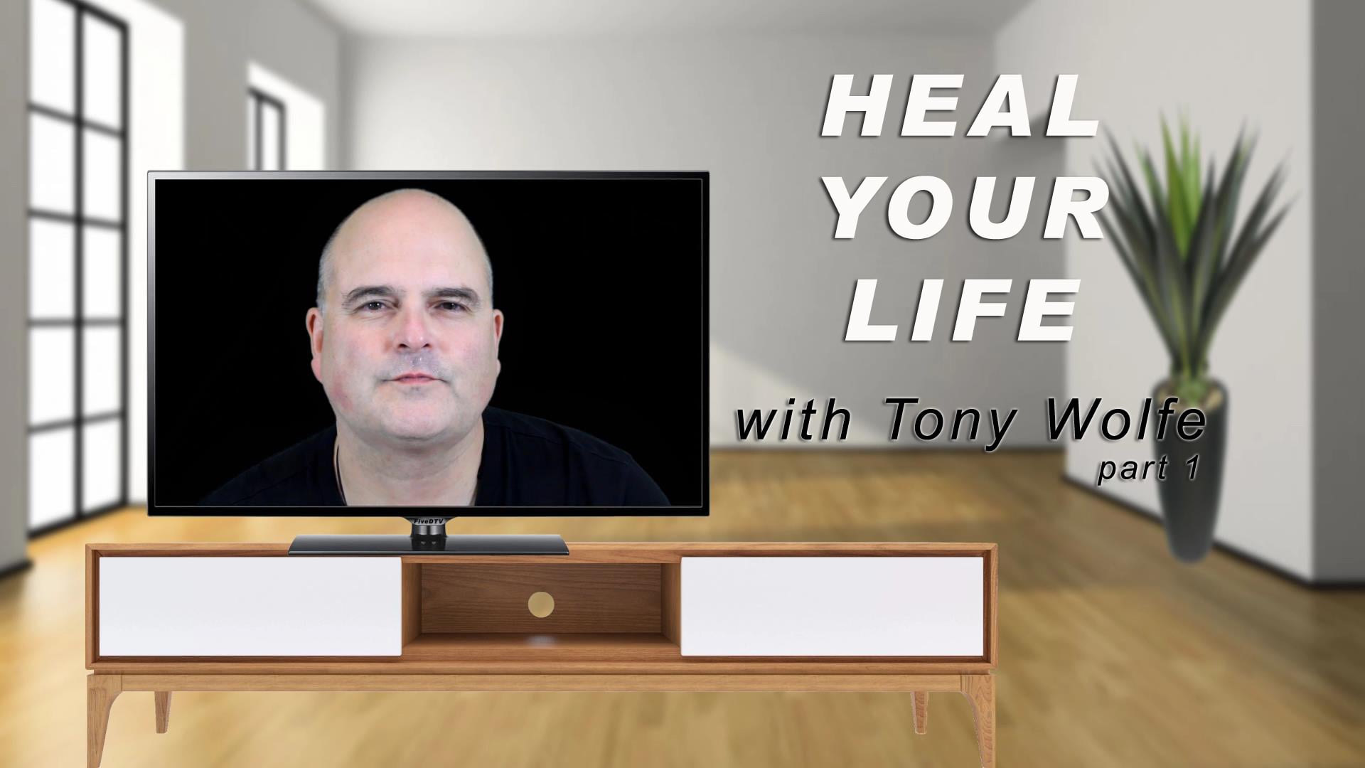 Part 1: Heal Your Life with Tony Wolfe