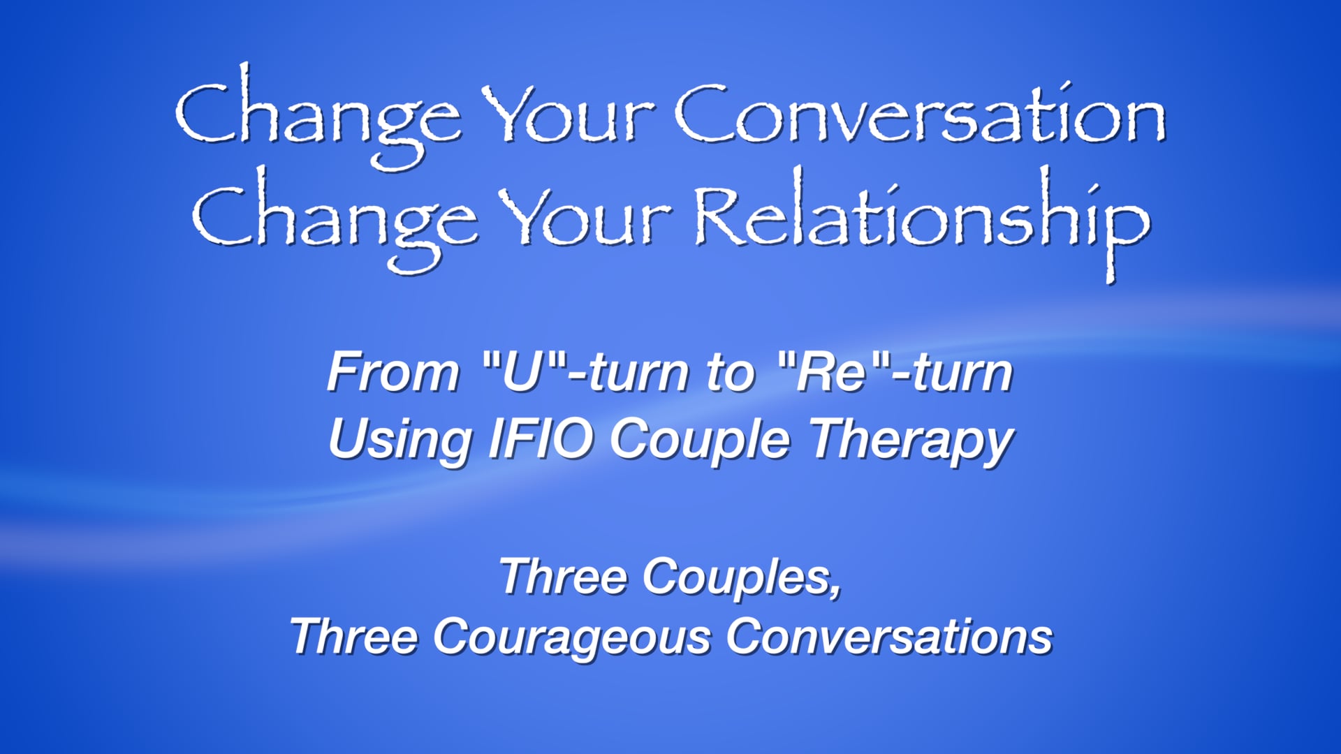 Watch Change Your Conversation, Change Your Relationship: From 