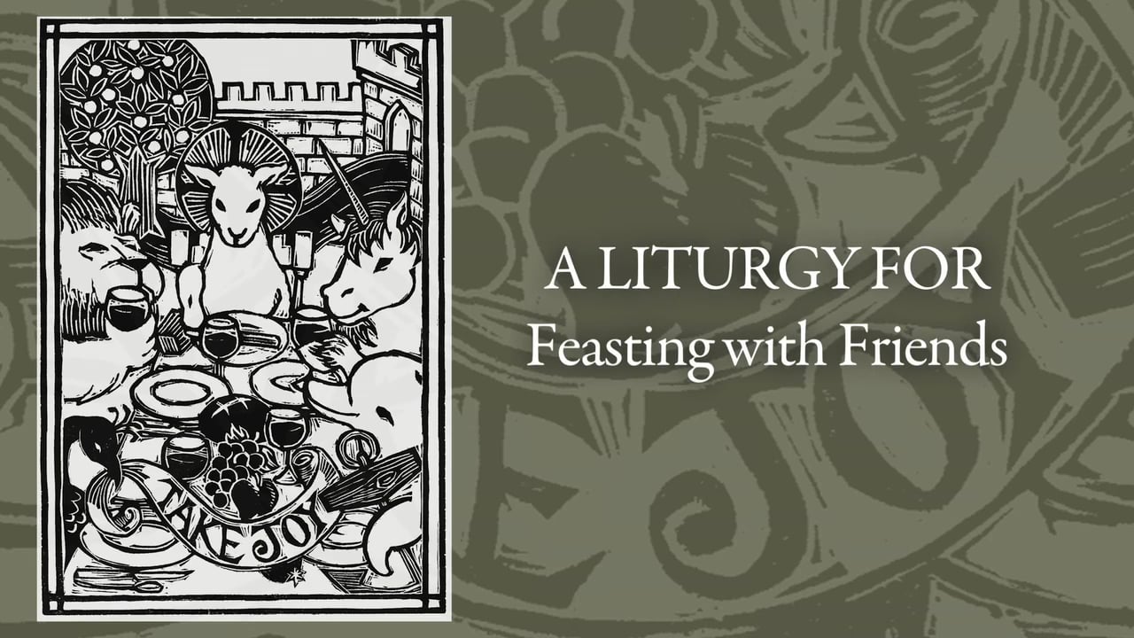 A Liturgy for Feasting with Friends on Vimeo