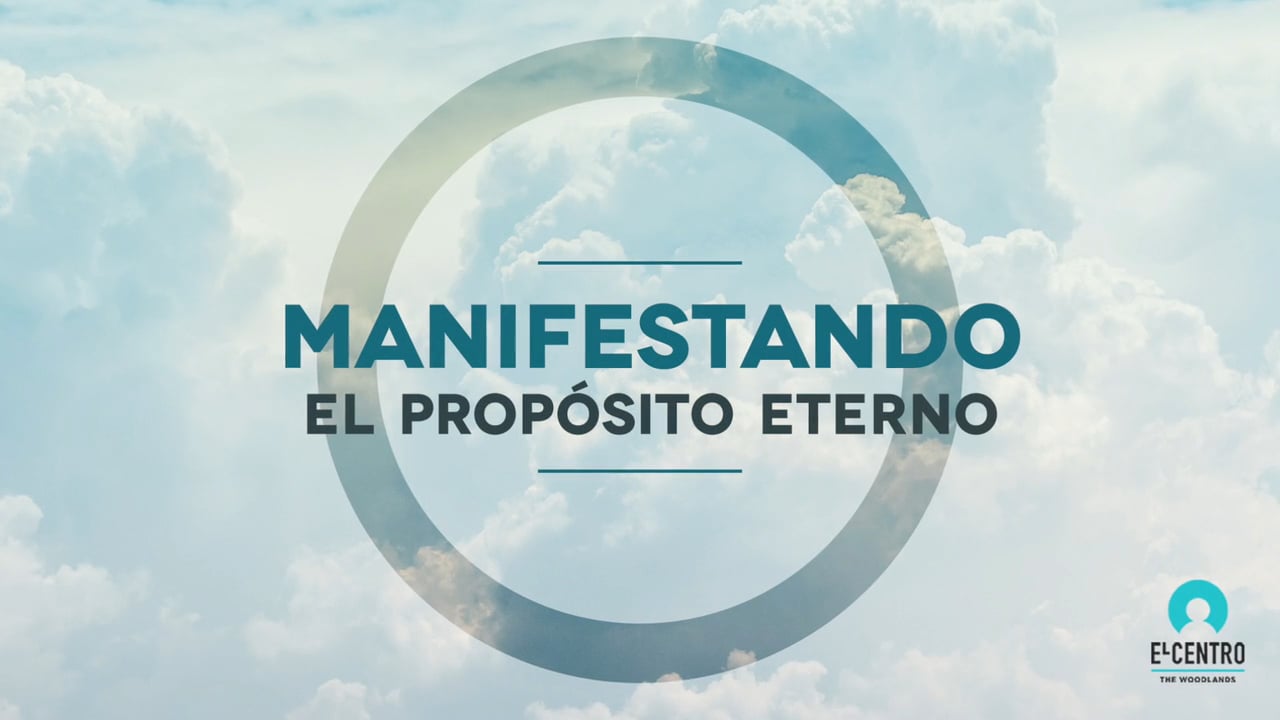 Manifestando el propósito eterno.