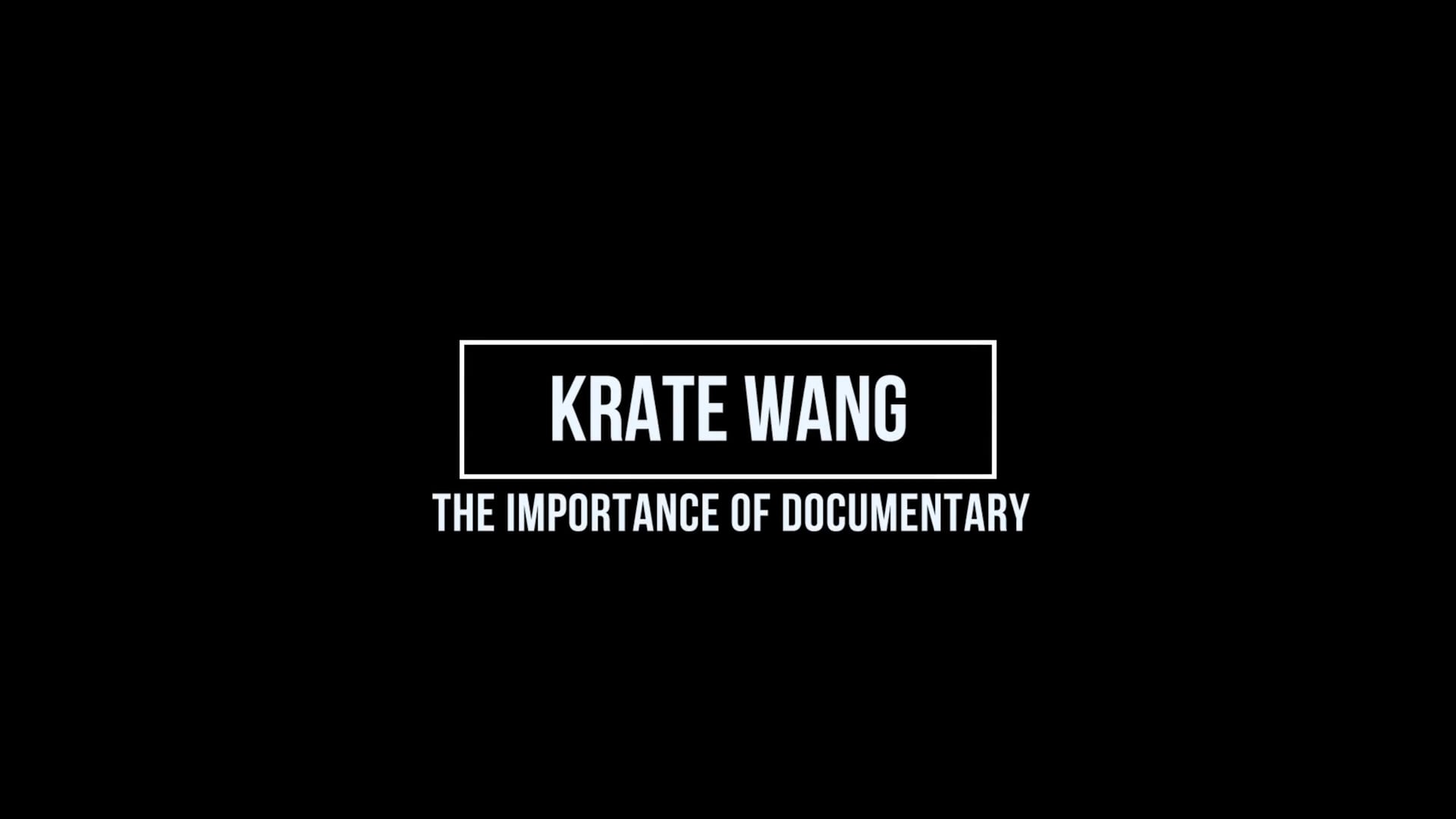 Krate Wang - The importance of documentary