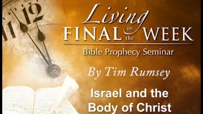 Israel and The Body of Christ (Living in the Final Week) #3