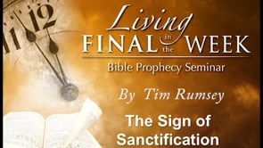 The Sign of Sanctification (Living in the Final Week) #5