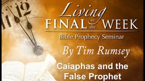 Caiphas and the False Prophet (Living in the Final Week) #15
